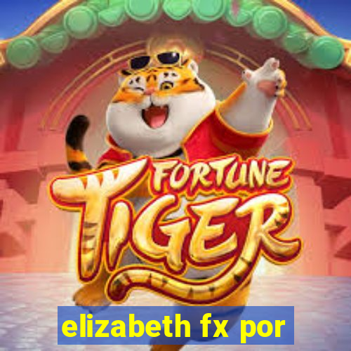 elizabeth fx por